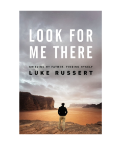 Look for Me There - Grieving My Father, Finding Myself